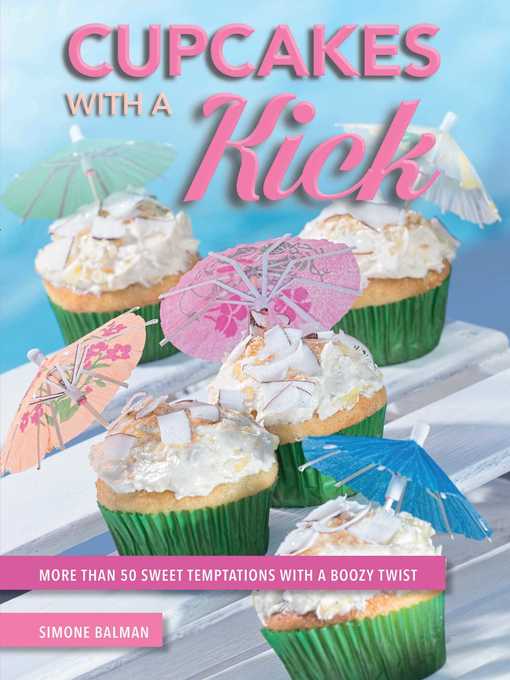Title details for Cupcakes with a Kick: More Than 50 Sweet Temptations with a Boozy Twist by Simone Balman - Available